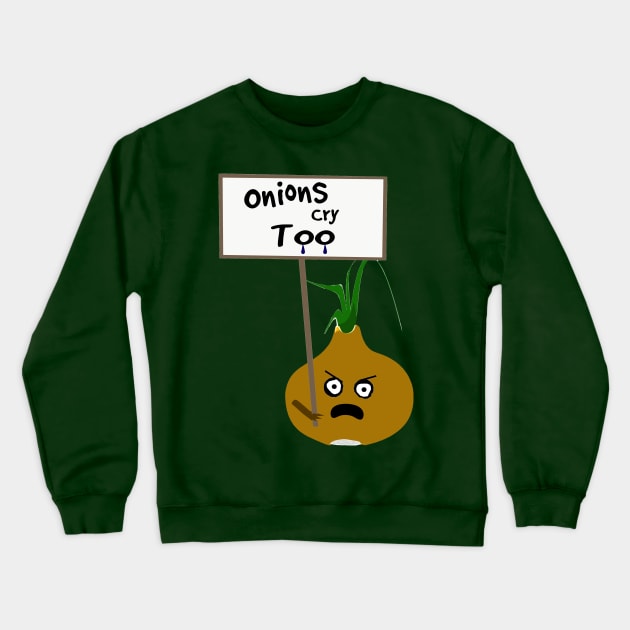 Onions Cry Too Vegan Protest Crewneck Sweatshirt by PoetandChef